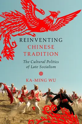 Znovuobjavenie čínskej tradície: Kultúrna politika neskorého socializmu - Reinventing Chinese Tradition: The Cultural Politics of Late Socialism