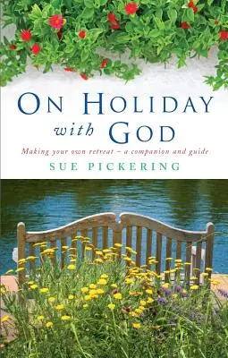 Na dovolenke s Bohom: Vytvorte si vlastné útočisko: Spoločník a sprievodca - On Holiday with God: Making Your Own Retreat: A Companion and Guide