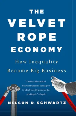 Ekonomika zamatového lana: Ako sa z nerovnosti stal veľký biznis - The Velvet Rope Economy: How Inequality Became Big Business