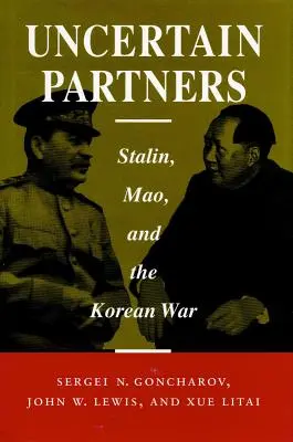 Neistí partneri: Stalin, Mao a kórejská vojna - Uncertain Partners: Stalin, Mao, and the Korean War