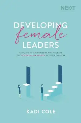 Rozvoj vedúcich žien: Prechádzajte mínovými poľami a uvoľnite potenciál žien vo vašom zbore - Developing Female Leaders: Navigate the Minefields and Release the Potential of Women in Your Church