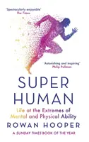 Nadčlovek - Život na hranici duševných a fyzických schopností - Superhuman - Life at the Extremes of Mental and Physical Ability