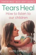 Slzy liečia: Ako počúvať naše deti - Tears Heal: How to Listen to Our Children