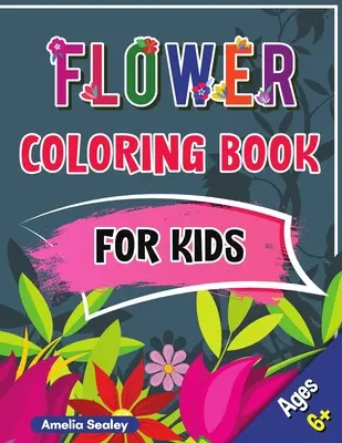 Kvetinová maľovanka pre deti: Krásna kniha kvetov pre deti od 6 rokov, vyfarbovanie kvetov s roztomilými a zábavnými relaxačnými vzormi - Flower Coloring Book for Kids: Beautiful Flowers Book for Kids Ages 6+, Flowers Coloring with Cute and Fun Relaxing Designs