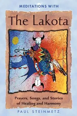 Meditácie s Lakotmi: Modlitby, piesne a príbehy o uzdravení a harmónii - Meditations with the Lakota: Prayers, Songs, and Stories of Healing and Harmony