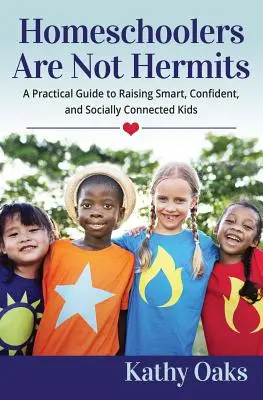 Domáci učitelia nie sú pustovníci: Praktický sprievodca výchovou múdrych, sebavedomých a sociálne prepojených detí - Homeschoolers Are Not Hermits: A Practical Guide to Raising Smart, Confident, and Socially Connected Kids