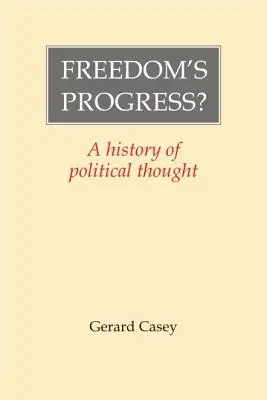 Pokrok slobody? A History of Political Thought (Dejiny politického myslenia) - Freedom's Progress?: A History of Political Thought