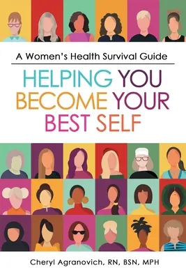 Sprievodca prežitím v oblasti zdravia žien: Pomôže vám stať sa vašou najlepšou osobnosťou - A Women's Health Survival Guide: Helping You Become Your Best Self