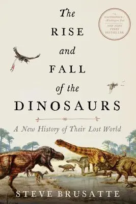 Vzostup a pád dinosaurov: Nové dejiny ich strateného sveta - The Rise and Fall of the Dinosaurs: A New History of Their Lost World