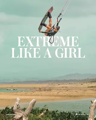 Extrémne ako dievča: Ženy v dobrodružných športoch - Extreme Like a Girl: Women in Adventure Sports