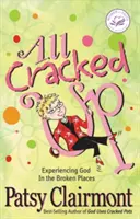 Celá popraskaná: Zažívanie Boha na rozbitých miestach - All Cracked Up: Experiencing God in the Broken Places