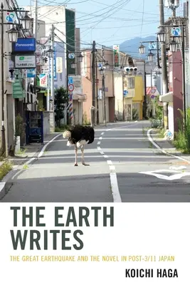 Zem píše: Veľké zemetrasenie a román v Japonsku po 11. septembri - The Earth Writes: The Great Earthquake and the Novel in Post-3/11 Japan