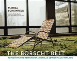 Borščový pás: Borsch Belt: Znovuobjavenie pozostatkov americkej židovskej dovolenkovej krajiny - The Borscht Belt: Revisiting the Remains of America's Jewish Vacationland
