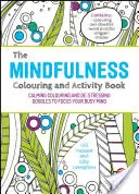Kniha aktivít a vyfarbovania Mindfulness: Kniha: Upokojujúce maľovanky a antistresové čmáranice na sústredenie zaneprázdnenej mysle - The Mindfulness Colouring and Activity Book: Calming Colouring and De-Stressing Doodles to Focus Your Busy Mind