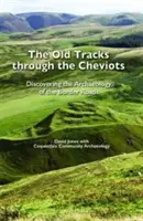 Staré stopy po Cheviotoch - objavovanie archeológie pohraničných ciest - Old Tracks Through the Cheviots - Discovering the Archaeology of the Border Roads