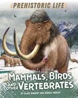 Prehistorický život: cicavce, vtáky a iné stavovce - Prehistoric Life: Mammals, Birds and other Vertebrates