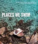 Miesta, kde sa kúpeme - objavovanie najlepších austrálskych pláží, bazénov, vodopádov, jazier, horúcich prameňov a roklín - Places We Swim - Exploring Australia's Best Beaches, Pools, Waterfalls, Lakes, Hot Springs and Gorges