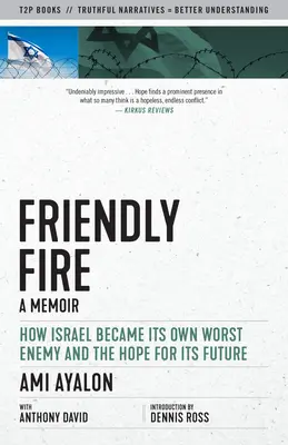 Friendly Fire: How Israel Became Its Own Worst Enemy and the Hope for Its Future