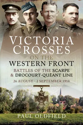 Viktóriine kríže na západnom fronte - bitky na línii Scarpe 1918 a Drocourt-Queant: 26. august - 2. september 1918 - Victoria Crosses on the Western Front - Battles of the Scarpe 1918 and Drocourt-Queant Line: 26 August - 2 September 1918