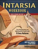 Intarzia Pracovný zošit, revidované a rozšírené 2. vydanie: Naučte sa pracovať s drevom a vyrobte si krásne projekty s 15 jednoduchými vzormi - Intarsia Workbook, Revised & Expanded 2nd Edition: Learn Woodworking and Make Beautiful Projects with 15 Easy Patterns