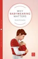 Prečo je nosenie detí dôležité - Why Babywearing Matters