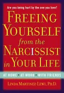 Oslobodenie sa od narcistu vo vašom živote: Doma. v práci. s priateľmi. - Freeing Yourself from the Narcissist in Your Life: At Home. at Work. with Friends