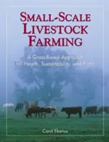 Chov hospodárskych zvierat v malom rozsahu: Prístup založený na trávnom poraste pre zdravie, udržateľnosť a zisk. - Small-Scale Livestock Farming: A Grass-Based Approach for Health, Sustainability, and Profit