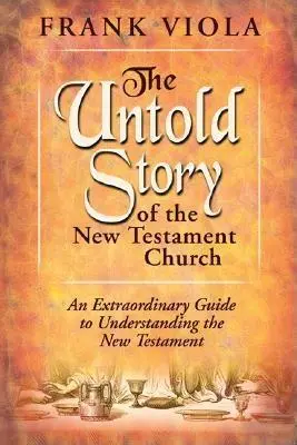 Nevypovedaný príbeh novozákonnej cirkvi: Pôvodný vzor života a rastu cirkvi - The Untold Story of the New Testament Church: The Original Pattern for Church Life and Growth