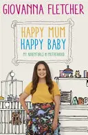 Šťastná mama, šťastné dieťa - Moje dobrodružstvá v materstve - Happy Mum, Happy Baby - My adventures into motherhood