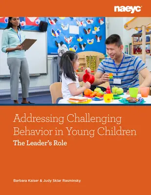 Riešenie problémového správania u malých detí: Úloha vedúceho - Addressing Challenging Behavior in Young Children: The Leader's Role