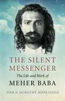 Tichý posol: Život a dielo Mehera Bábu - The Silent Messenger: The Life and Work of Meher Baba