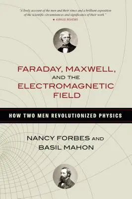 Faraday, Maxwell a elektromagnetické pole: Ako dvaja muži spôsobili revolúciu vo fyzike - Faraday, Maxwell, and the Electromagnetic Field: How Two Men Revolutionized Physics