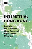 Intersticiálny Hongkong: skúmanie miniatúrnych otvorených priestorov urbanizmu s vysokou hustotou - Interstitial Hong Kong: Exploring the Miniature Open Spaces of High-Density Urbanism