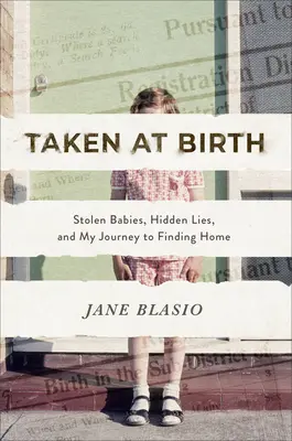 Vzaté pri narodení: Unesené deti, skryté lži a moja cesta k nájdeniu domova - Taken at Birth: Stolen Babies, Hidden Lies, and My Journey to Finding Home