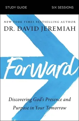 Sprievodca štúdiom vpred: Objavovanie Božej prítomnosti a Božieho cieľa vo vašom zajtrajšku - Forward Study Guide: Discovering God's Presence and Purpose in Your Tomorrow
