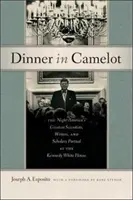 Večera v Camelote: Večer, keď sa najväčší americkí vedci, spisovatelia a učenci zabávali v Kennedyho Bielom dome - Dinner in Camelot: The Night America's Greatest Scientists, Writers, and Scholars Partied at the Kennedy White House