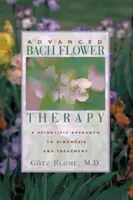 Pokročilá Bachova kvetová terapia: Vedecký prístup k diagnostike a liečbe - Advanced Bach Flower Therapy: A Scientific Approach to Diagnosis and Treatment