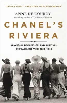 Chanelova riviéra: Glamour, dekadencia a prežitie v mieri a vojne, 1930-1944 - Chanel's Riviera: Glamour, Decadence, and Survival in Peace and War, 1930-1944