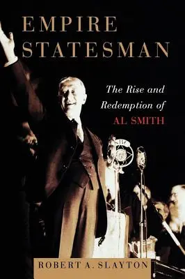 Empire Statesman: Vzostup a vykúpenie Ala Smitha - Empire Statesman: The Rise and Redemption of Al Smith