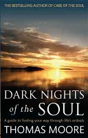 Temné noci duše - Sprievodca hľadaním cesty cez životné skúšky - Dark Nights Of The Soul - A guide to finding your way through life's ordeals