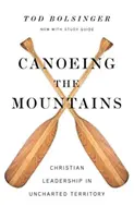 Kanoistika v horách: Kresťanské vodcovstvo v nezmapovanom teritóriu - Canoeing the Mountains: Christian Leadership in Uncharted Territory