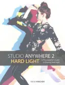 Štúdio kdekoľvek 2: Tvrdé svetlo: Sprievodca fotografa tvarovaním tvrdého svetla - Studio Anywhere 2: Hard Light: A Photographer's Guide to Shaping Hard Light