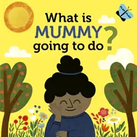 Čo bude robiť mamička? - What is Mummy Going to Do?