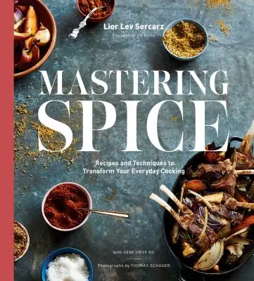 Ovládanie korenia: Recepty a techniky na premenu každodenného varenia: Kuchárska kniha - Mastering Spice: Recipes and Techniques to Transform Your Everyday Cooking: A Cookbook