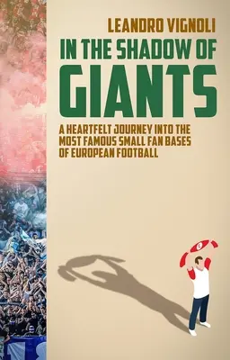 V tieni gigantov - Srdcervúca cesta do najslávnejších malých fanúšikovských základní európskeho futbalu - In The Shadow of Giants - A Heartfelt Journey into the Most Famous Small Fan Bases of European Football