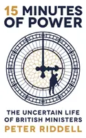 15 minút moci - neistý život britských ministrov - 15 Minutes of Power - The Uncertain Life of British Ministers