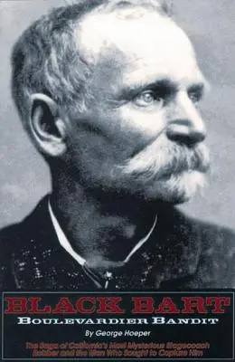 Čierny Bart: Bulvárny bandita: Sága o najzáhadnejšom kalifornskom lupičovi dostavníkov a mužoch, ktorí sa ho snažili chytiť - Black Bart: Boulevardier Bandit: The Saga of California's Most Mysterious Stagecoach Robber and the Men Who Sought to Capture Him