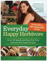 Šťastný bylinožravec na každý deň: Viac ako 175 rýchlych a jednoduchých vegánskych receptov bez tuku a s nízkym obsahom tuku - Everyday Happy Herbivore: Over 175 Quick-And-Easy Fat-Free and Low-Fat Vegan Recipes