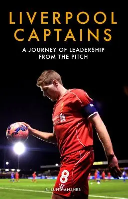 Kapitáni Liverpoolu: Cesta vodcovstva z ihriska - Liverpool Captains: A Journey of Leadership from the Pitch