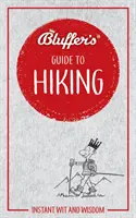 Blufferov sprievodca turistikou: Instantný dôvtip a múdrosť - Bluffer's Guide to Hiking: Instant Wit and Wisdom
